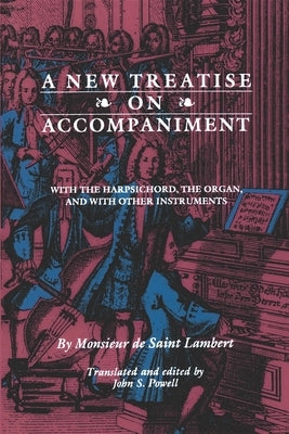 New Treatise on Accompaniment: With the Harpsichord, the Organ, and with Other Instruments by Saint Lambert, Monsieur de