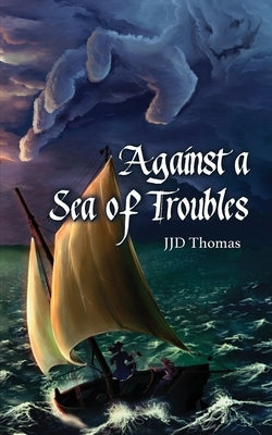 Against a Sea of Troubles by Thomas, Jjd