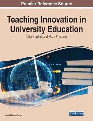 Teaching Innovation in University Education: Case Studies and Main Practices by Saura, Jose Ramon