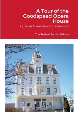 A Tour of the Goodspeed Opera House by Mandrona LeMond, Janet Marie