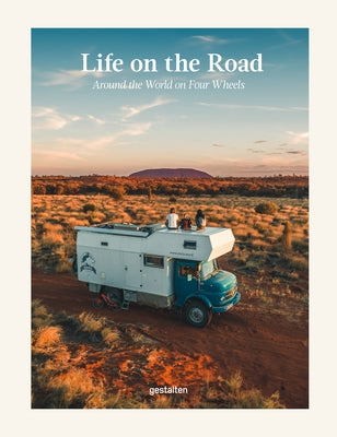 Life on the Road: Around the World on Four Wheels by Gestalten