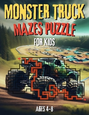 Monster Truck Mazes Puzzle for Kids: Exciting maze puzzle book and fun coloring activities For young monster truck fans, ages 4-8 by Caley, Robert