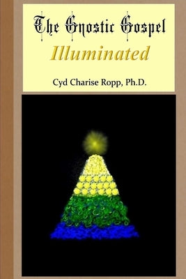 The Gnostic Gospel Illuminated by Ropp, Cyd Charise