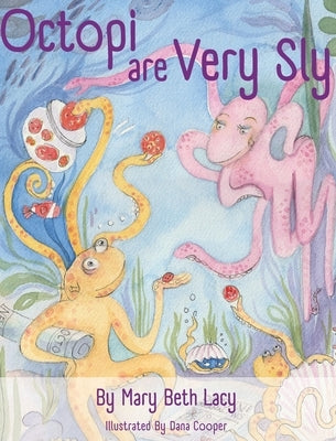 Octopi Are Very Sly by Lacy, Mary Beth