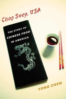 Chop Suey, USA: The Story of Chinese Food in America by Chen, Yong