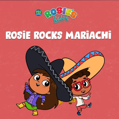 Rosie's Rules: Rosie Rocks Mariachi by Mejia, Vivien