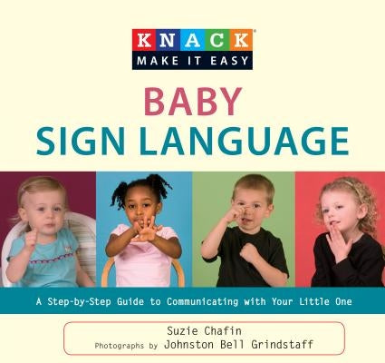 Knack Baby Sign Language: A Step-By-Step Guide to Communicating with Your Little One by Chafin, Suzie