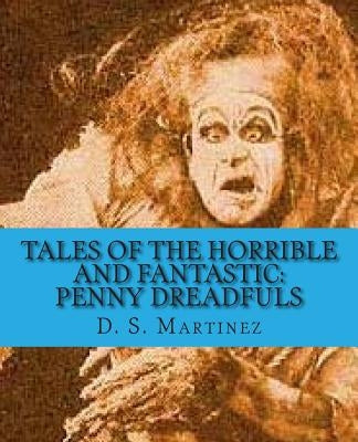 Tales of the Horrible and Fantastic: Penny Dreadfuls by Poe, Edgar Allan