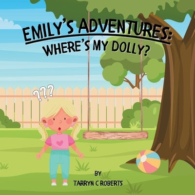 Emily's Adventures: Where's My Dolly: An Interactive Storybook For Children, Ages 1-4 by Roberts, Tarryn C.