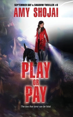 Play Or Pay: A Dog Lover's Crime Thriller Suspense by Shojai, Amy