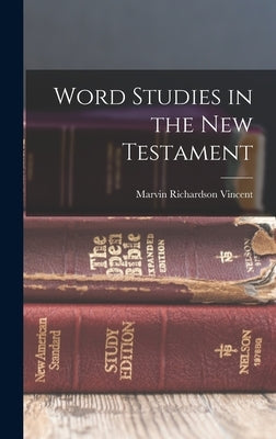 Word Studies in the New Testament by Vincent, Marvin Richardson