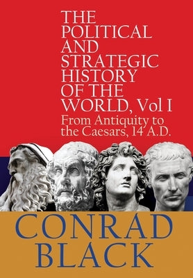 The Political and Strategic History of the World, Vol I: From Antiquity to the Caesars, 14 A.D. by Black, Conrad