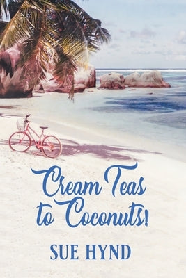 Cream Teas to Coconuts!: A Seychelles Odyssey by Hynd, Sue