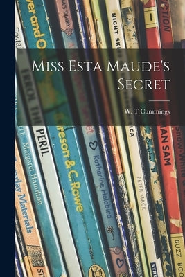 Miss Esta Maude's Secret by Cummings, W. T.