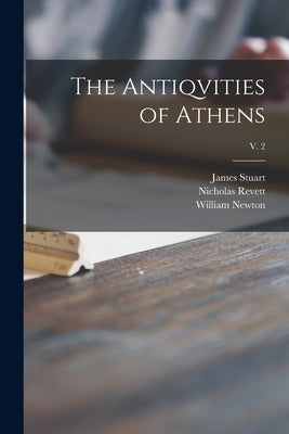 The Antiqvities of Athens; v. 2 by Stuart, James 1713-1788