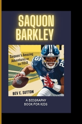 Saquon Barkley: Saquon's Amazing Adventures on the Field ( A Biography Book for Kids) by E. Sutton, Bev