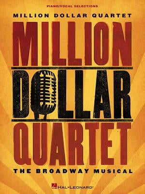 Million Dollar Quartet: The Broadway Musical by Hal Leonard Corp