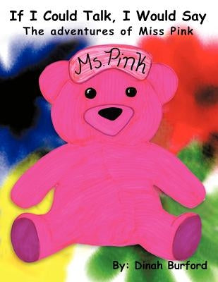 If I Could Talk, I Would Say the Adventures of Miss Pink by Burford, Dinah