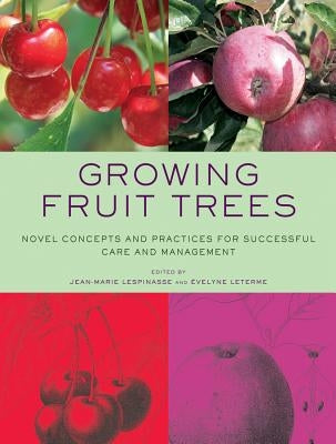 Growing Fruit Trees: Novel Concepts and Practices for Successful Care and Management by Lespinasse, Jean-Marie