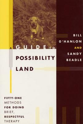 A Guide to Possibility Land: Fifty-One Methods for Doing Brief, Respectful Thearpy by Beadle, Sandy