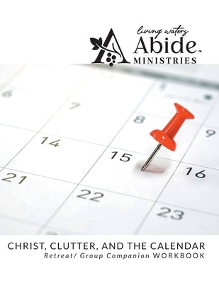 Christ, Clutter & the Calendar - Retreat / Companion Workbook by Case, Richard T.