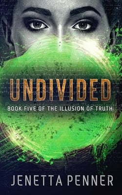 Undivided: Book Five of The Illusion of Truth by Penner, Jenetta