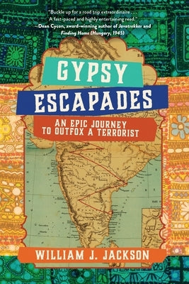 Gypsy Escapades: An Epic Journey to Outfox a Terrorist by Jackson, William J.