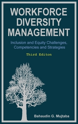 Workforce Diversity Management: Inclusion and Equity Challenges, Competencies and Strategies, Third edition by Mujtaba, Bahaudin Ghulam