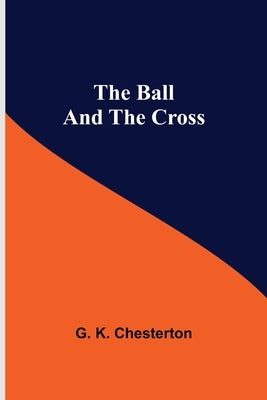 The Ball And The Cross by K. Chesterton, G.