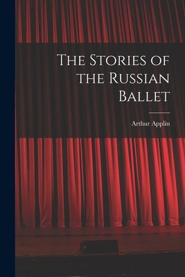 The Stories of the Russian Ballet by Applin, Arthur