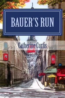 Bauer's Run by Curtis, Catherine