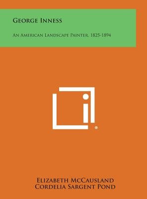 George Inness: An American Landscape Painter, 1825-1894 by McCausland, Elizabeth