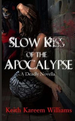 Slow Kiss of the Apocalypse by Williams, Keith Kareem