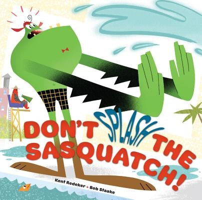 Don't Splash the Sasquatch! (a Sasquatch Picture Book) by Redeker, Kent