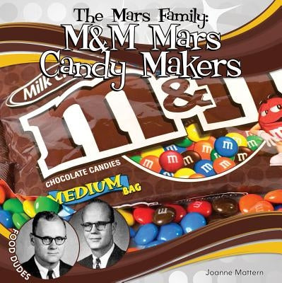 Mars Family: M&M Mars Candy Makers by Mattern, Joanne