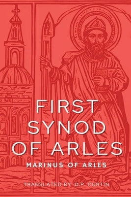 First Synod of Arles: 314 AD by Marinus of Arles