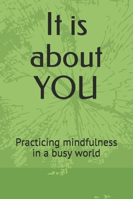 It is about YOU: Practicing mindfulness in a busy world by S, Pargeet