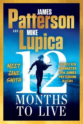 12 Months to Live: Jane Smith Has a Year to Live, Unless They Kill Her First by Patterson, James