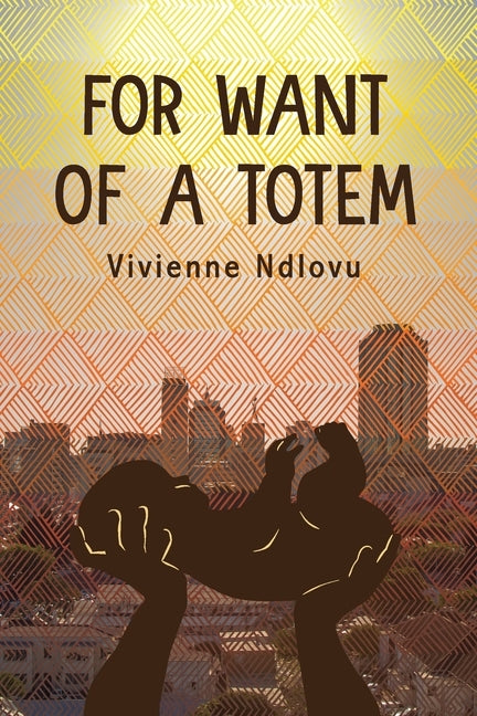 For Want of a Totem by Ndlovu, Vivienne