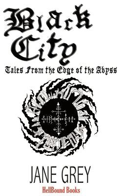 Black City: Tales From the Edge of the Abyss by Grey, Jane