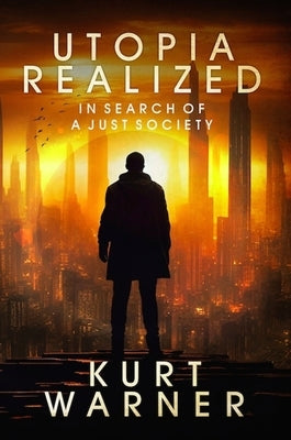 Utopia Realized: In Search of a Just Society by Warner, Kurt