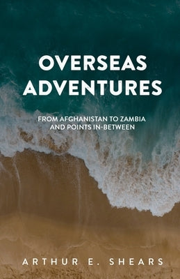 Overseas Adventures: From Afghanistan to Zambia and Points In-Between by Welton, Rebecca