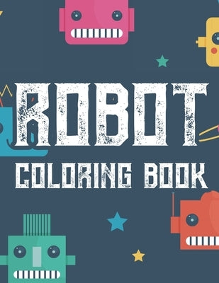 Robot Coloring Book: Boys Coloring Book Of Awesome Robot Illustrations And Designs To Color, Kids Coloring Activity Pages by Prints, Treasure Cave