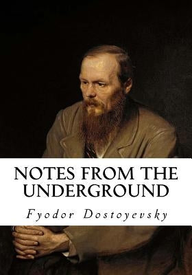 Notes from the Underground by Dostoyevsky, Fyodor