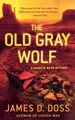 The Old Gray Wolf: A Charlie Moon Mystery by Doss, James D.