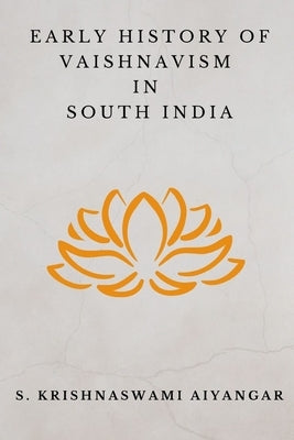 Early History of Vaishnavism in South India by Aiyangar, S. Krishnaswami