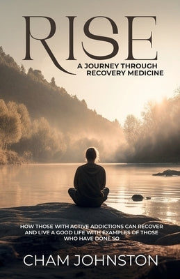 Rise, A Journey Through Recovery Medicine by Johnston, Cham