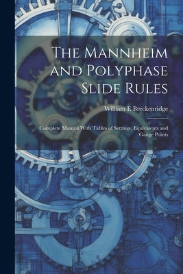 The Mannheim and Polyphase Slide Rules; Complete Manual With Tables of Settings, Equivalents and Gauge Points by Breckenridge, William E.