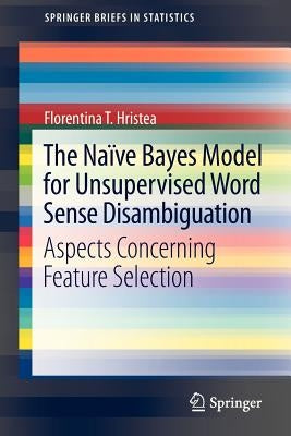 The Na?e Bayes Model for Unsupervised Word Sense Disambiguation: Aspects Concerning Feature Selection by T. Hristea, Florentina