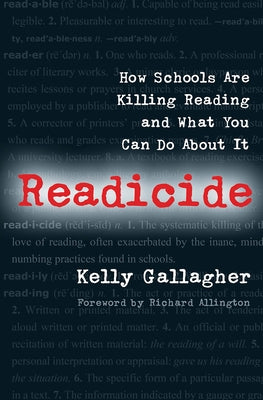 Readicide: How Schools Are Killing Reading and What You Can Do About It by Gallagher, Kelly